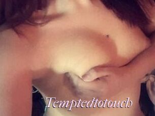 Temptedtotouch